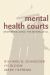 Mental Health Courts : Decriminalizing the Mentally Ill Mental Health Courts : Decriminalizing the Mentally Ill