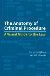 The Anatomy of Criminal Procedure : A Visual Guide to the Law