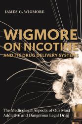 Wigmore on Nicotine and Its Drug Delivery Systems : The Medicolegal Aspects of Our Most Addictive and Dangerous Legal Drug