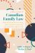 A Basic Guide to Canadian Family Law : What Everybody Needs to Know about Canadian Family Law but Could Never Afford to Ask