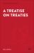A Treatise on Treaties : Crown-Indigenous Treaties in Canadian Law