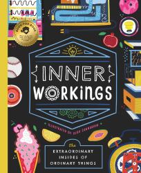 Inner Workings : The Extraordinary Insides of Ordinary Things