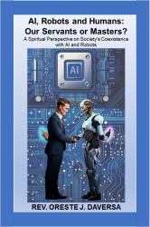 AI, Robots and Humans: Our Servants or Masters? : A Spiritual Perspective on Society's Coexistence with AI and Robots