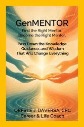 GenMENTOR Find the Right Mentor. Become the Right Mentor. : Pass Down the Knowledge, Guidance and Wisdom That Will Change Everything