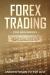 Forex Trading for Beginners : What Everybody Ought to Know about the Day Trading Business, How to Understand the Forex Market, Scalping Strategies, and the Secret of Making Money Online