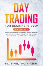Day Trading for Beginners 2019 : 3 BOOKS in 1 - How to Day Trade for a Living and Become an Expert Day Trader with Penny Stocks, the Forex Market, Swing Trading, and Expert Tools and Strategies