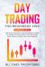 Day Trading for Beginners 2019 : 3 BOOKS in 1 - How to Day Trade for a Living and Become an Expert Day Trader with Penny Stocks, the Forex Market, Swing Trading, and Expert Tools and Strategies