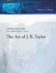 From Realism to Abstraction : The Art of J. B. Taylor