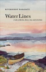 Water Lines : A Life on Rivers and Seas and in the Rain