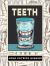Teeth : An Oral History Teeth : An Oral History