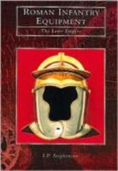 Roman Infantry Equipment : The Later Empire
