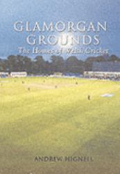Glamorgan CCC Grounds : The Homes of Welsh Cricket