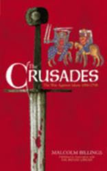 The Crusades : The War Against Islam, 1096-1798