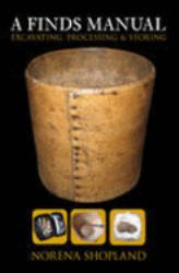 A Finds Manual : Excavating, Processing and Storing