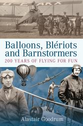 Balloons, Bleriots and Barnstormers : 200 Years of Flying for Fun