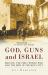 God, Guns and Israel : Britain, the First World War and the Jews in the Holy City God, Guns and Israel : Britain, the First World War and the Jews in the Holy City