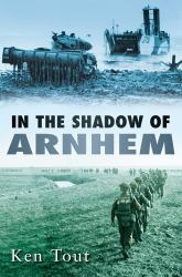 In the Shadow of Arnhem : The Battle for the Lower MAAS, Steptember - November 1944