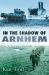 In the Shadow of Arnhem : The Battle for the Lower MAAS, Steptember - November 1944