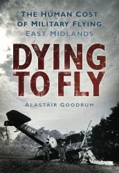 Dying to Fly : The Human Cost of Military Flying - East Midlands