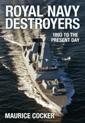 Royal Navy Destroyers : 1893 to the Present Day