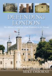 Defending London : A Military History from Conquest to Cold War