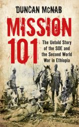 Mission 101 : The Untold Story of the SOE and the Second World War in Ethiopia