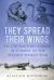 They Spread Their Wings : Six Courageous Airmen in Combat in the Second World War