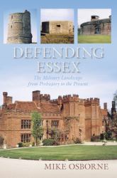 Defending Essex : The Military Landscape from Prehistory to the Present