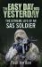 The Easy Day Was Yesterday : The Extreme Life of an SAS Soldier