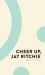 Cheer up, Jay Ritchie Cheer up, Jay Ritchie