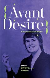 Avant Desire: a Nicole Brossard Reader : A Nicole Brossard Reader