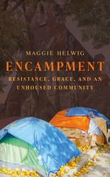 Encampment : Resistance, Grace, and an Unhoused Community