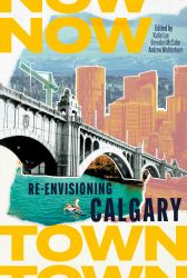 Nowtown : Re-Envisioning Calgary