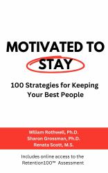 Motivated to Stay : 100 Strategies for Keeping Your Best People
