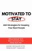 Motivated to Stay : 100 Strategies for Keeping Your Best People