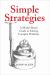 Simple Strategies : A Model-Based Guide to Solving Complex Problems