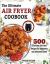 The Ultimate Air Fryer Cookbook : 500 Effortless Air Fryer Recipes for Beginners and Advanced Users