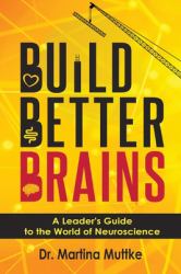 Build Better Brains : A Leader's Guide to the World of Neuroscience