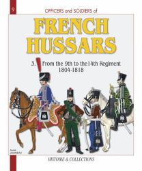 French Hussars : Volume 3 - from the 9th to the 14th Regiment, 1804-1818
