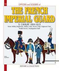 Officers and Soldiers of the French Imperial Guard : Volume 5 - Cavalry 1804-1815