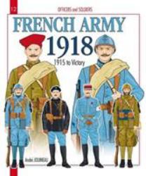 French Army 1918 : Volume 2 - 1915 to Victory