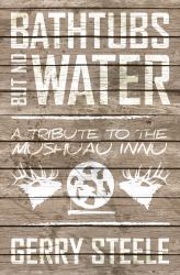 Bathtubs but No Water : A Tribute to the Mushuau Innu