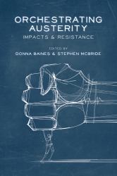 Orchestrating Austerity : Impacts and Resistance