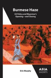 Burmese Haze : US Policy and Myanmars Openingand Closing
