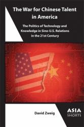 The War for Chinese Talent in America : The Politics of Technology and Knowledge in Sino-U. S. Relations