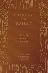 Cracking the Walnut : Understanding the Dialectics of Nagarjuna