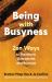 Being with Busyness : Zen Ways to Transform Overwhelm and Burnout Being with Busyness : Zen Ways to Transform Overwhelm and Burnout