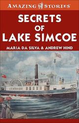 Secrets of Lake Simcoe : Fascinating Stories from Ontario's Past