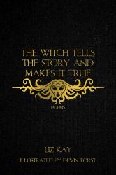 The Witch Tells the Story and Makes It True : Poems