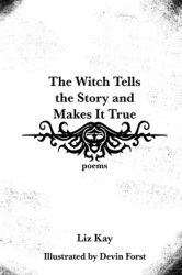 The Witch Tells The Story and Makes It True : Poems